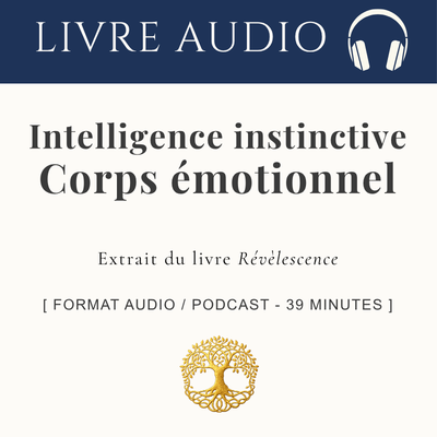 Intelligence instinctive | Corps émotionnel du vivant et de l'être humain _ Livre Audio 39 min