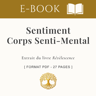 Sentiment | Corps Senti-mental : De l’émotion brute à l’éveil de la conscience _ E-Book 27 pages