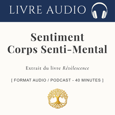 Sentiment | Corps Senti-mental : De l’émotion brute à l’éveil de la conscience _ Livre audio 40 min