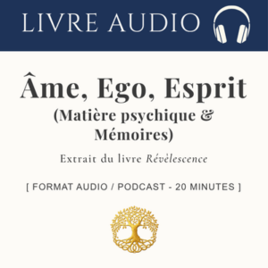 Âme, Ego, Esprit : L'alchimie de la matière psychique _ Audio (20 min)
