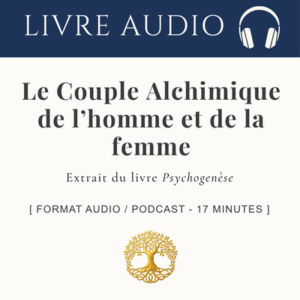 Psychogenèse de l'homme et de la femme : Le couple alchimique _ Audio 17 min