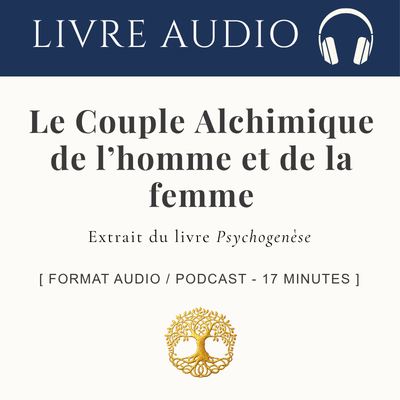 Psychogenèse de l'homme et de la femme : Le couple alchimique _ Audio 17 min